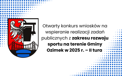 Zarządzenie Nr OR.0050.90.2025 Burmistrza Ozimka  z dnia 26 maja 2025 r. w sprawie ogłoszenia otwartego konkursu wniosków na wspieranie realizacji zadań publicznych z zakresu rozwoju sportu na terenie Gminy Ozimek w 2025 r. – II tura